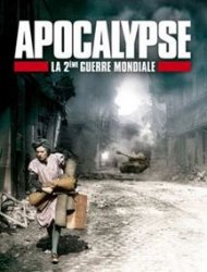 Voir Apocalypse - La 2ème Guerre Mondiale en streaming